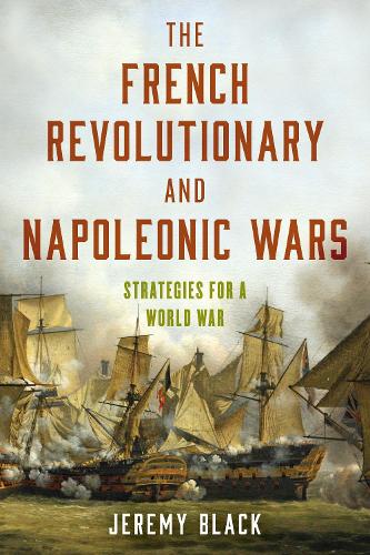 Бумажная книга «The French Revolutionary and Napoleonic Wars: Strategies for a World War», автор Джереми Блэк - фото №1