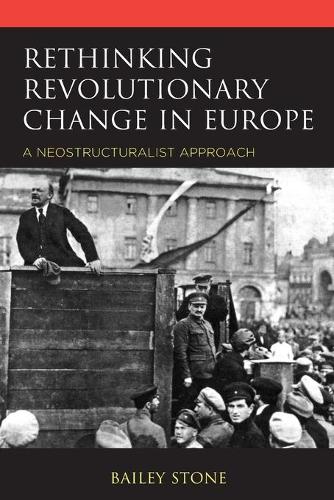 Бумажная книга «Rethinking Revolutionary Change in Europe: A Neostructuralist Approach», автор Бейли Стоун - фото №1