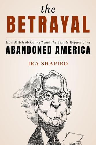 Бумажная книга «The Betrayal: How Mitch McConnell and the Senate Republicans Abandoned America», автор Айра Шапиро - фото №1