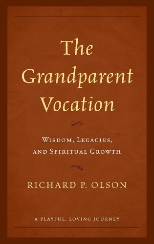 Бумажная книга «The Grandparent Vocation: Wisdom, Legacies, and Spiritual Growth», автор Ричард П. Олсон - фото №1
