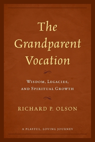 Бумажная книга «The Grandparent Vocation: Wisdom, Legacies, and Spiritual Growth», автор Ричард П. Олсон - фото №1