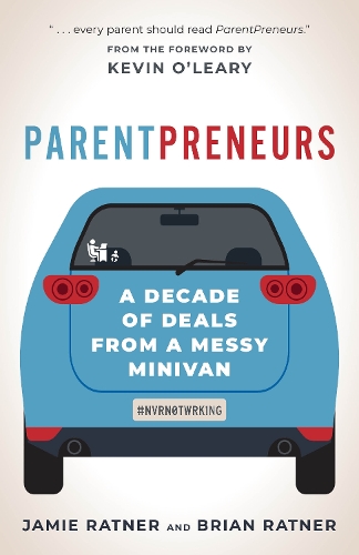 Паперова книга «ParentPreneurs: A Decade of Deals from a Messy Minivan», авторів Брайан Ратнер, Джеймі Ратнер - фото №1