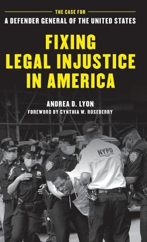 Бумажная книга «Fixing Legal Injustice in America: The Case for a Defender General of the United States», автор Андреа Д. Лион - фото №1
