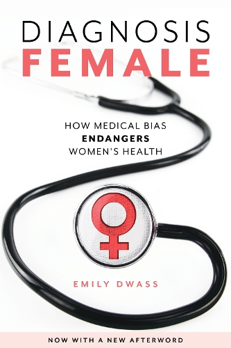 Бумажная книга «Diagnosis Female: How Medical Bias Endangers Women's Health», автор Эмили Двасс - фото №1