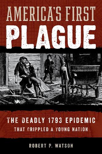 Бумажная книга «America's First Plague: The Deadly 1793 Epidemic that Crippled a Young Nation», автор Роберт П. Уотсон - фото №1