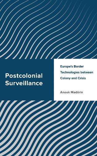 Бумажная книга «Postcolonial Surveillance: Europe's Border Technologies between Colony and Crisis», автор Анук Мадёрин - фото №1