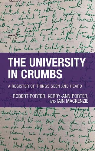 Бумажная книга «The University in Crumbs: A Register of Things Seen and Heard», авторов Иэн Маккензи, Керри-Энн Портер, Роберт Портер - фото №1