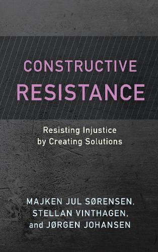 Бумажная книга «Constructive Resistance: Resisting Injustice by Creating Solutions», авторов Йорген Йохансен, Майкен Юль Сёренсен, Стеллан Винтхаген - фото №1
