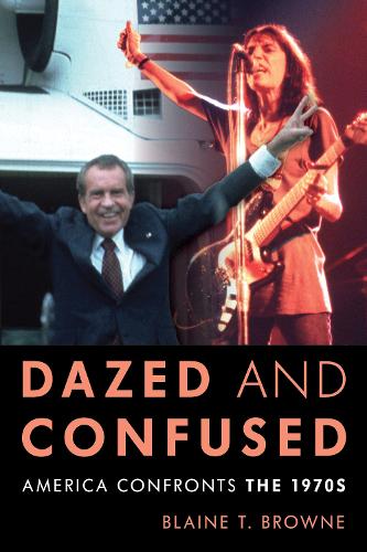 Паперова книга «Dazed and Confused: America Confronts the 1970s», автор Блейн Т. Браун - фото №1