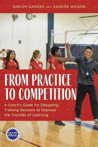 Паперова книга «From Practice to Competition: A Coach's Guide for Designing Training Sessions to Improve the Transfer of Learning», авторів Гібсон Дарден, Сандра Вілсон - фото №1