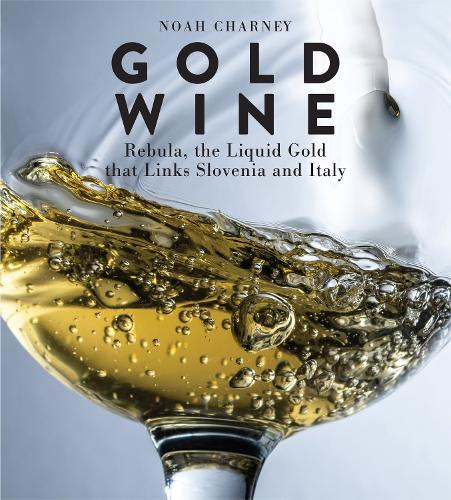 Бумажная книга «Gold Wine: Rebula, the Liquid Gold That Links Slovenia and Italy», автор Ной Чарни - фото №1