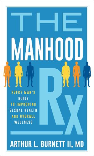 Бумажная книга «The Manhood Rx: Every Man's Guide to Improving Sexual Health and Overall Wellness», автор Артур Бернетт - фото №1