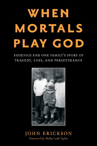 Бумажная книга «When Mortals Play God: Eugenics and One Family’s Story of Tragedy, Loss, and Perseverance» - фото №1