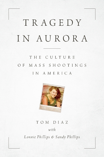 Бумажная книга «Tragedy in Aurora: The Culture of Mass Shootings in America», автор Том Диас - фото №1