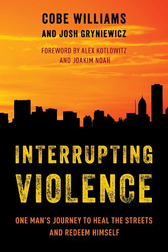 Бумажная книга «Interrupting Violence: One Man’s Journey to Heal the Streets and Redeem Himself», авторов Коби Уильямс, Джош Гриневич - фото №1