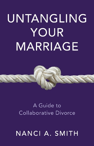 Бумажная книга «Untangling Your Marriage: A Guide to Collaborative Divorce», автор Нэнси А. Смит - фото №1