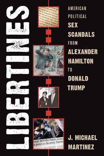 Бумажная книга «Libertines: American Political Sex Scandals from Alexander Hamilton to Donald Trump», автор Дж. Майкл Мартинес - фото №1