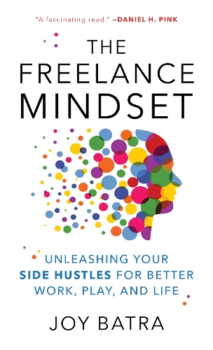 Бумажная книга «The Freelance Mindset: Unleashing Your Side Hustles for Better Work, Play, and Life», автор Джой Батра - фото №1