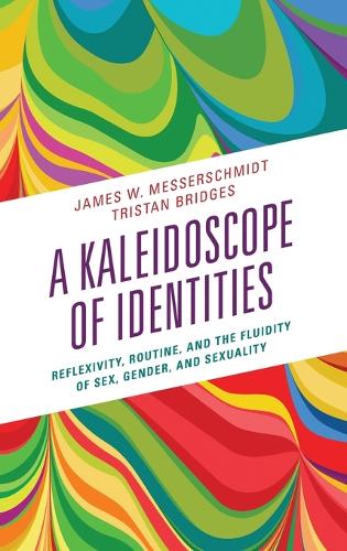 Бумажная книга «A Kaleidoscope of Identities: Reflexivity, Routine, and the Fluidity of Sex, Gender, and Sexuality», авторов Джеймс В. Мессершмидт, Тристан Бриджес - фото №1
