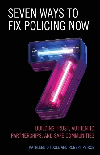 Бумажная книга «Seven Ways to Fix Policing NOW: Building Trust, Authentic Partnerships, and Safe Communities», авторов Кэтлин О'Тул, Роберт Пирс - фото №1