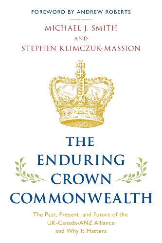Бумажная книга «The Enduring Crown Commonwealth: The Past, Present, and Future of the UK-Canada-ANZ Alliance and Why It Matters», авторов Майкл Дж. Смит, Стивен Климчук-Массион - фото №1