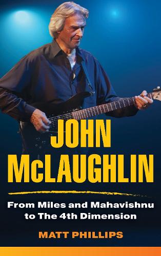 Бумажная книга «John McLaughlin: From Miles and Mahavishnu to The 4th Dimension», автор Мэтт Филлипс - фото №1
