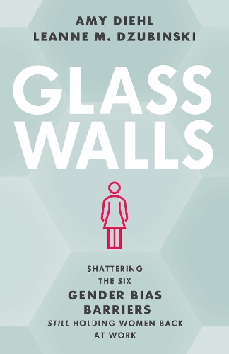 Бумажная книга «Glass Walls: Shattering the Six Gender Bias Barriers Still Holding Women Back at Work», авторов Эми Дил, Леанна М. Дзюбински - фото №1