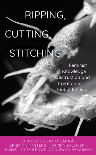 Паперова книга «Ripping, Cutting, Stitching: Feminist Knowledge Destruction and Creation in Global Politics», авторів Крістіна Мастерс, Марісія Залевські, Мішель Лі Браун, Саара Сярмя - фото №1