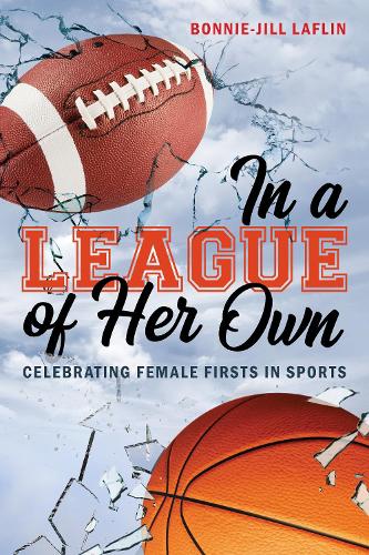 Бумажная книга «In a League of Her Own: Celebrating Female Firsts in Sports», автор Бонни-Джилл Лафлин - фото №1
