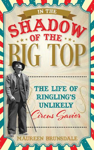 [object Object] «In the Shadow of the Big Top: The Life of Ringling's Unlikely Circus Savior», автор Морин Брансдейл - фото №1