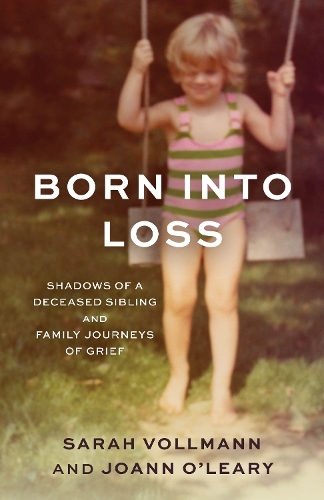 Бумажная книга «Born Into Loss: Shadows of Deceased Siblings and Family Journeys of Grief», авторов Джоанн М. О'Лири, Сара Рид Фольманн - фото №1