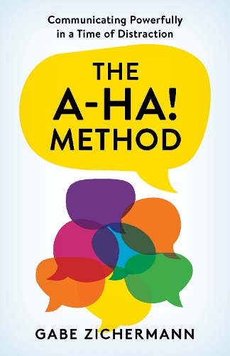Бумажная книга «The A-Ha! Method: Communicating Powerfully in a Time of Distraction», автор Гейб Зичерманн - фото №1