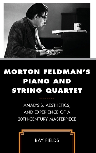 Бумажная книга «Morton Feldman's Piano and String Quartet: Analysis, Aesthetics, and Experience of a 20th-Century Masterpiece», автор Рэй Филдс - фото №1