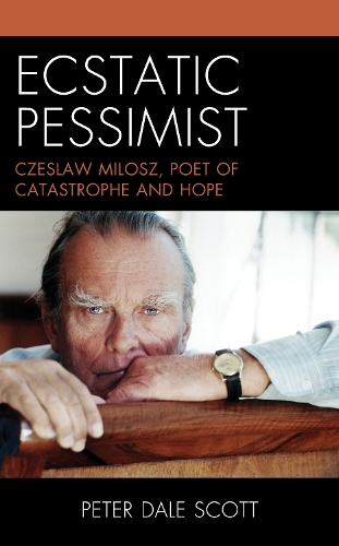 Бумажная книга «Ecstatic Pessimist: Czeslaw Milosz, Poet of Catastrophe and Hope», автор Питер Дейл Скотт - фото №1