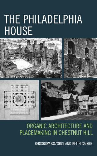 Бумажная книга «The Philadelphia House: Organic Architecture and Placemaking in Chestnut Hill», авторов Кит Гэдди, Хосров Бозорги - фото №1
