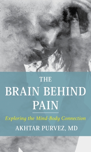 Паперова книга «The Brain Behind Pain: Exploring the Mind-Body Connection», автор Ахтар Пурвез - фото №1