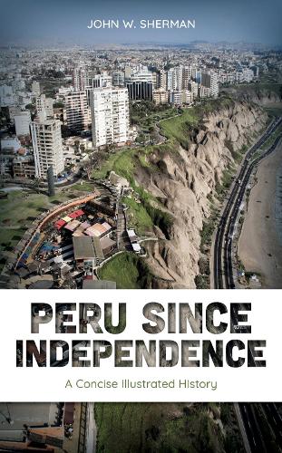 Бумажная книга «Peru since Independence: A Concise Illustrated History», автор Джон В. Шерман - фото №1