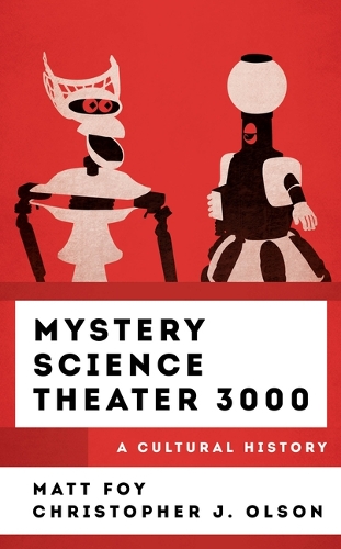 Бумажная книга «Mystery Science Theater 3000: A Cultural History», автор Кристофер Дж. Олсон - фото №1