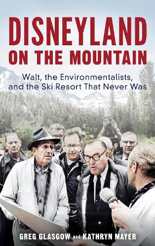 Бумажная книга «Disneyland on the Mountain: Walt, the Environmentalists, and the Ski Resort That Never Was», авторов Грег Глазго, Кэтрин Майер - фото №1