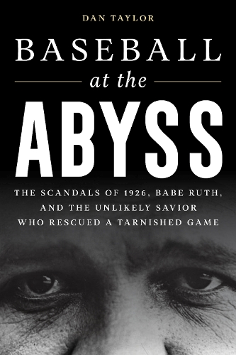 [object Object] «Baseball at the Abyss: The Scandals of 1926, Babe Ruth, and the Unlikely Savior Who Rescued a Tarnished Game», автор Дэн Тейлор - фото №1
