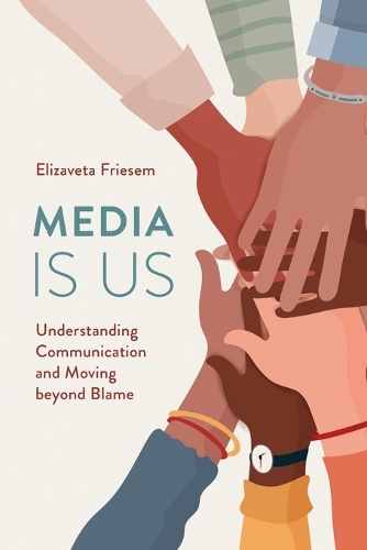 Паперова книга «Media Is Us: Understanding Communication and Moving beyond Blame», автор Єлизавета Фрісем - фото №1