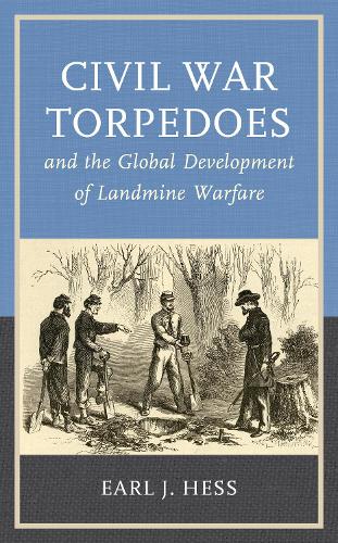 Бумажная книга «Civil War Torpedoes and the Global Development of Landmine Warfare», автор Эрл Дж. Хесс - фото №1