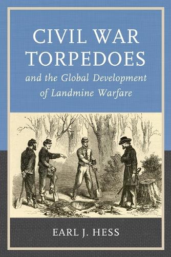Бумажная книга «Civil War Torpedoes and the Global Development of Landmine Warfare», автор Эрл Дж. Хесс - фото №1