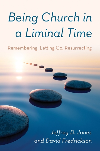 Бумажная книга «Being Church in a Liminal Time: Remembering, Letting Go, Resurrecting», авторов Дэвид Фредриксон, Джеффри Д. Джонс - фото №1