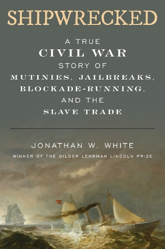 Бумажная книга «Shipwrecked: A True Civil War Story of Mutinies, Jailbreaks, Blockade-Running, and the Slave Trade», автор Джонатан У. Уайт - фото №1