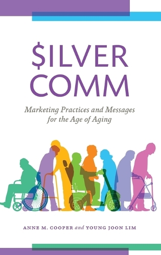 Паперова книга «SilverComm: Marketing Practices and Messages for the Age of Aging», авторів Енн М. Купер, Йонг Чжун Лім - фото №1