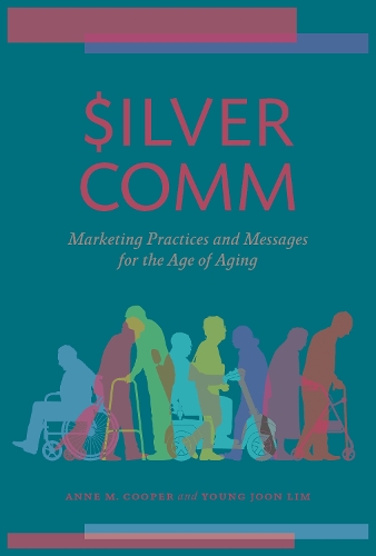 Паперова книга «SilverComm: Marketing Practices and Messages for the Age of Aging», авторів Енн М. Купер, Йонг Чжун Лім - фото №1