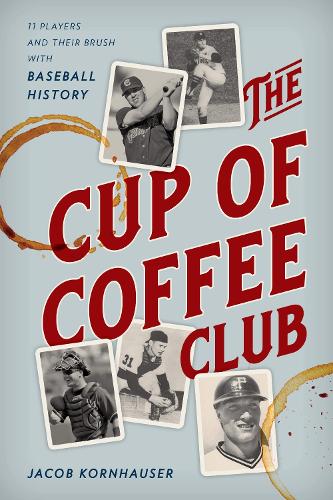 Бумажная книга «The Cup of Coffee Club: 11 Players and Their Brush with Baseball History», автор Джейкоб Корнхаузер - фото №1