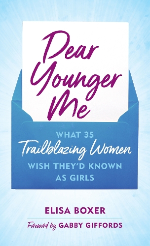 Бумажная книга «Dear Younger Me: What 35 Trailblazing Women Wish They’d Known as Girls», автор Элиза Боксер - фото №1