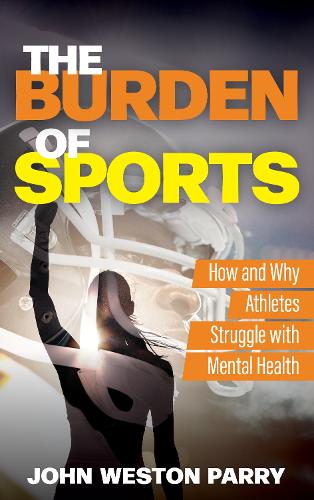 Паперова книга «The Burden of Sports: How and Why Athletes Struggle with Mental Health», автор Джон Вестон Паррі - фото №1